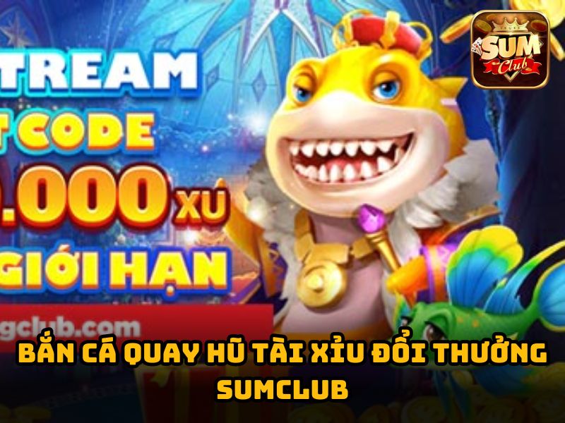 Code top bắn cá quay hũ tài xỉu đổi thưởng Sumclub